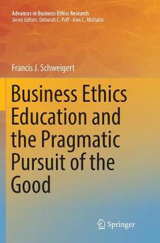 Cover image for Business Ethics Education and the Pragmatic Pursuit of the Good