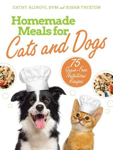 Cover image for Homemade Meals for Cats and Dogs: 75 Grain-Free Nutritious Recipes