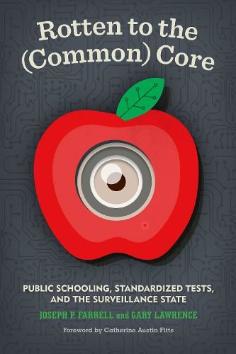 Cover image for Rotten to the (Common) Core: Public Schooling, Standardized Tests, and the Surveillance State