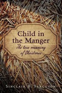 Cover image for Child in the Manger: The True Meaning of Christmas