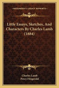 Cover image for Little Essays, Sketches, and Characters by Charles Lamb (1884)