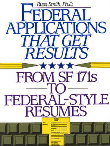 Cover image for Federal Applications That Get Results: From SF 171s to Federal-Style Resumes