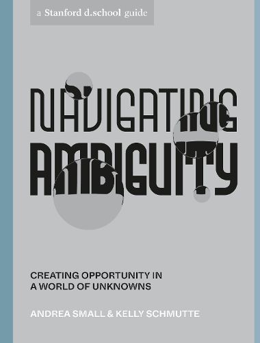 Cover image for Navigating Ambiguity: Creating Opportunity in a World of Unknowns