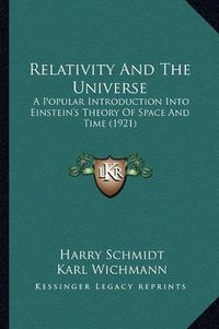 Cover image for Relativity and the Universe: A Popular Introduction Into Einstein's Theory of Space and Time (1921)