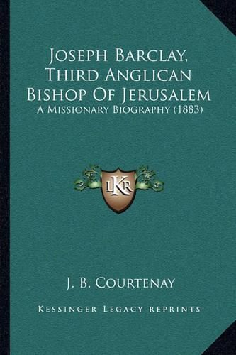 Joseph Barclay, Third Anglican Bishop of Jerusalem: A Missionary Biography (1883)