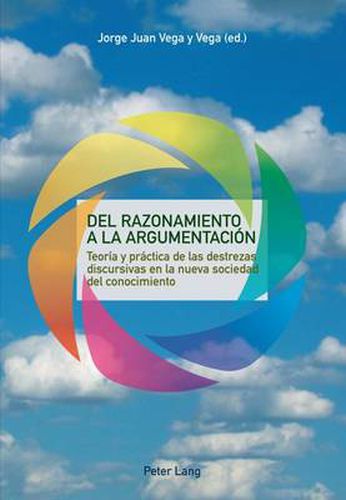 Cover image for del Razonamiento a la Argumentacion: Teoria Y Practica de Las Destrezas Discursivas En La Nueva Sociedad del Conocimiento