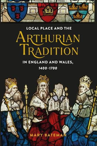 Cover image for Local Place and the Arthurian Tradition in England and Wales, 1400-1700