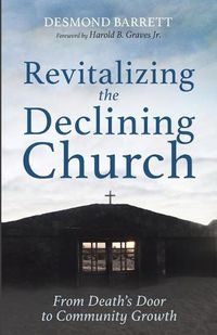 Cover image for Revitalizing the Declining Church: From Death's Door to Community Growth