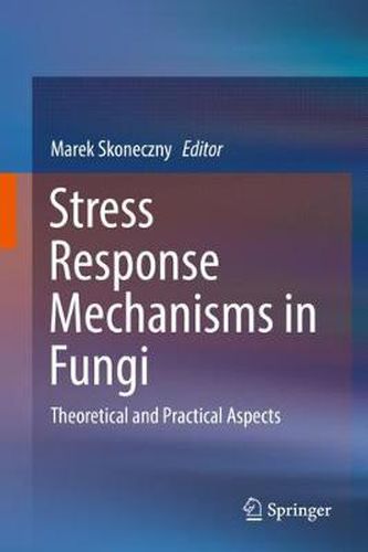 Cover image for Stress Response Mechanisms in Fungi: Theoretical and Practical Aspects