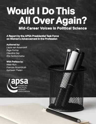 Cover image for Would I Do This All Over Again? Mid-Career Voices in Political Science: A Report by the APSA Presidential Task Force on Women's Advancement in the Profession