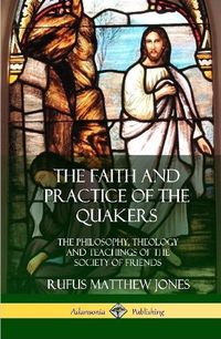 Cover image for The Faith and Practice of the Quakers