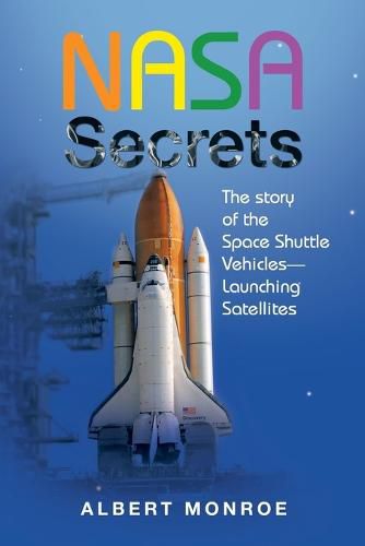 Cover image for Nasa Secrets the Story of the Space Shuttle Vehicles- Launching Satellites