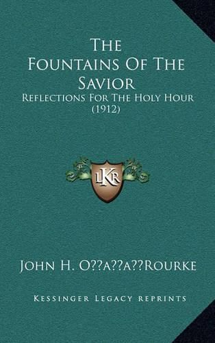 Cover image for The Fountains of the Savior: Reflections for the Holy Hour (1912)