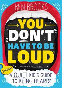 Cover image for You Don't Have to be Loud: A Quiet Kid's Guide to Being Heard