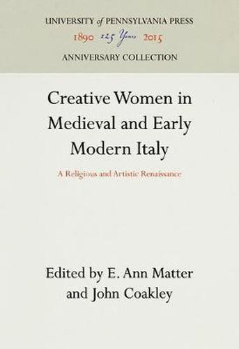 Cover image for Creative Women in Medieval and Early Modern Italy: A Religious and Artistic Renaissance