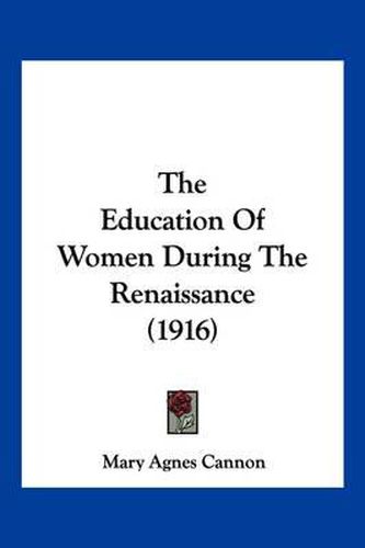 Cover image for The Education of Women During the Renaissance (1916)