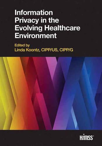 Cover image for Information Privacy in the Evolving Healthcare Environment