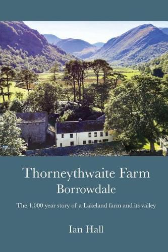 Cover image for Thorneythwaite Farm, Borrowdale: The 1,000 year story of a Lakeland farm and its valley