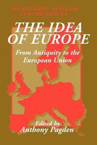 Cover image for The Idea of Europe: From Antiquity to the European Union