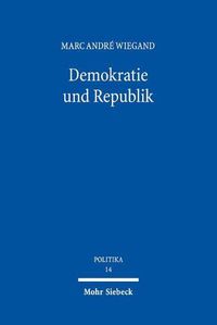 Cover image for Demokratie und Republik: Historizitat und Normativitat zweier Grundbegriffe des Verfassungsstaates