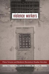 Cover image for Violence Workers: Police Torturers and Murderers Reconstruct Brazilian Atrocities