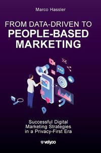 Cover image for From Data-Driven to People-Based Marketing: Successful Digital Marketing Strategies in a Privacy-First Era