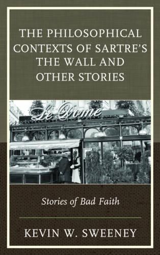 The Philosophical Contexts of Sartre's The Wall and Other Stories: Stories of Bad Faith