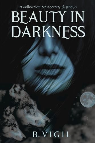 Cover image for Beauty In Darkness: a collection of poetry and prose