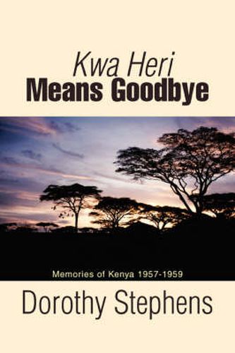 Cover image for Kwa Heri Means Goodbye: Memories of Kenya 1957-1959