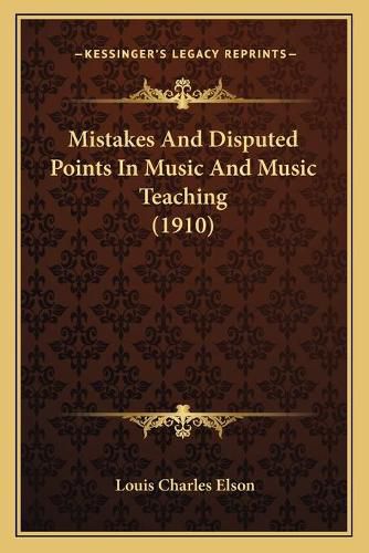 Mistakes and Disputed Points in Music and Music Teaching (1910)