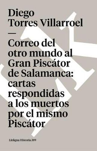 Cover image for Correo del Otro Mundo Al Gran Piscator de Salamanca: Cartas Respondidas a Los Muertos Por El Mismo Piscator