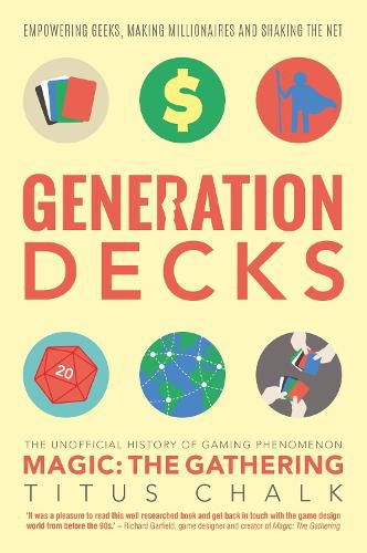 Generation Decks: The Unofficial History of Gaming Phenomenon Magic: The Gathering
