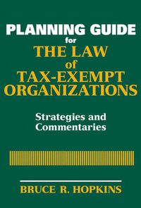 Cover image for Planning Guide for the Law of Tax-exempt Organizations: Strategies and Commentaries