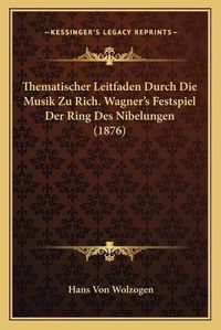 Cover image for Thematischer Leitfaden Durch Die Musik Zu Rich. Wagner's Festspiel Der Ring Des Nibelungen (1876)