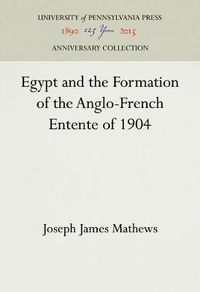 Cover image for Egypt and the Formation of the Anglo-French Entente of 1904