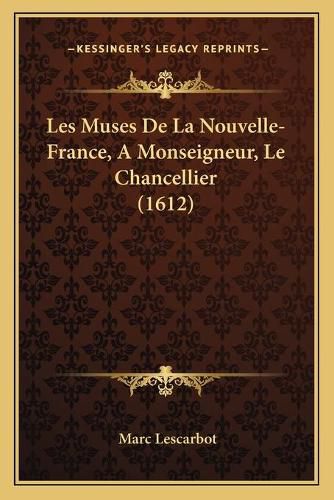 Les Muses de La Nouvelle-France, a Monseigneur, Le Chancellier (1612)