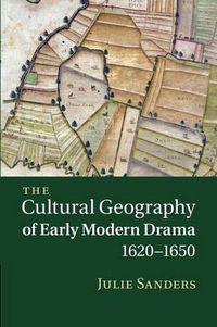 Cover image for The Cultural Geography of Early Modern Drama, 1620-1650