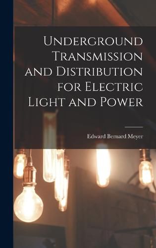 Cover image for Underground Transmission and Distribution for Electric Light and Power