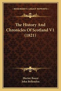 Cover image for The History and Chronicles of Scotland V1 (1821)