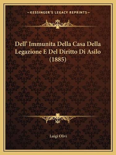 Cover image for Dell' Immunita Della Casa Della Legazione E del Diritto Di Asilo (1885)