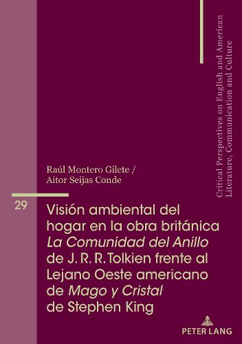 Cover image for Vision Ambiental del Hogar En La Obra Britanica La Comunidad del Anillo de J. R. R. Tolkien Frente Al Lejano Oeste Americano de Mago Y Cristal de Stephen King