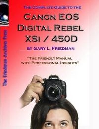 Cover image for The Complete Guide to Canon's Rebel XSI / 450D Digital SLR Camera (B&W Edition)