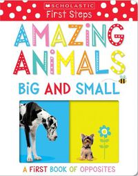 Cover image for Amazing Animals Big and Small: Scholastic Early Learners (My First)