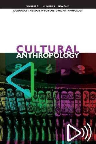 Cultural Anthropology: Journal of the Society for Cultural Anthropology (Volume 31, Issue 4, November 2016)