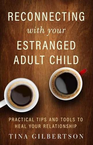 Cover image for Reconnecting with Your Estranged Adult Child: Practical Tips and Tools to Heal Your Relationship