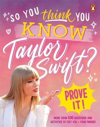 Cover image for So You THINK You KNOW Taylor Swift? Prove It!