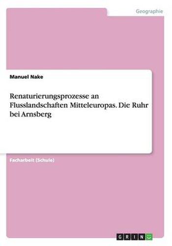 Cover image for Renaturierungsprozesse an Flusslandschaften Mitteleuropas. Die Ruhr bei Arnsberg