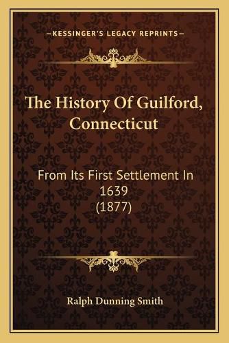 The History of Guilford, Connecticut: From Its First Settlement in 1639 (1877)