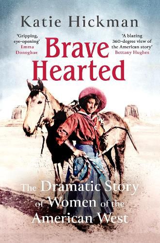 Cover image for Brave Hearted: The Dramatic Story of Women of the American West