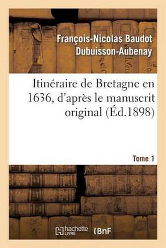 Cover image for Itineraire de Bretagne En 1636, d'Apres Le Manuscrit Original. T. 1